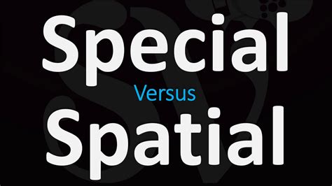 spatial vs special pronunciation.